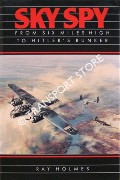 Sky Spy - From Six Miles High to Hitler's Bunker by HOLMES, Ray